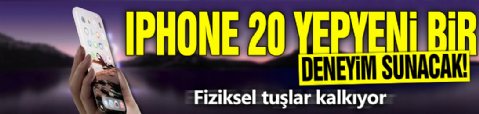 iPhone 20 yepyeni bir deneyim sunacak! Fiziksel tuşlar kalkıyor