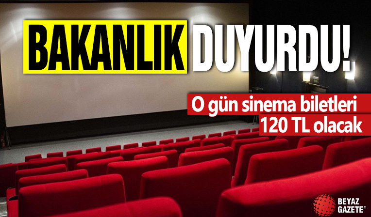 Bakanlık duyurdu! O gün sinema biletleri 120 TL olacak