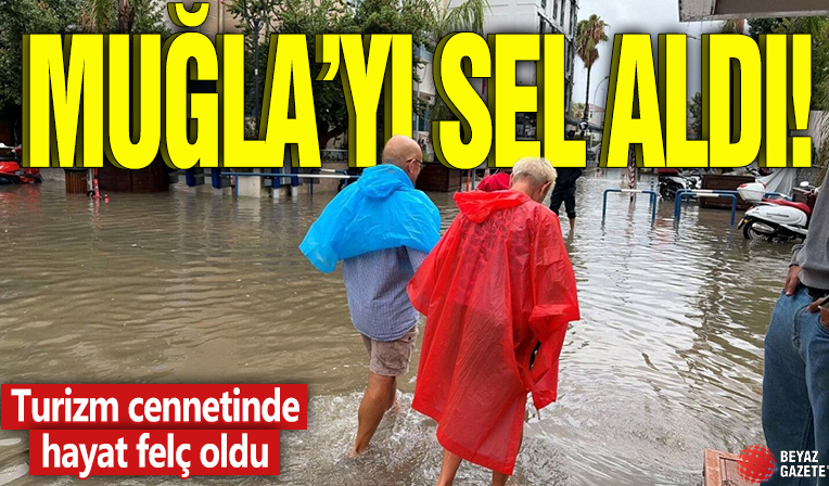 Muğla'yı sel aldı! Turizm cennetinde hayat felç oldu