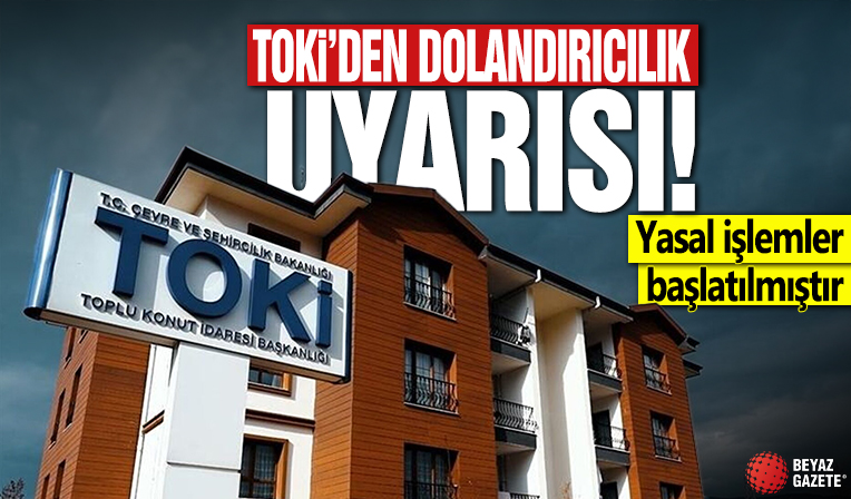 TOKİ’den dolandırıcılık uyarısı! Yasal işlemler başlatılmıştır
