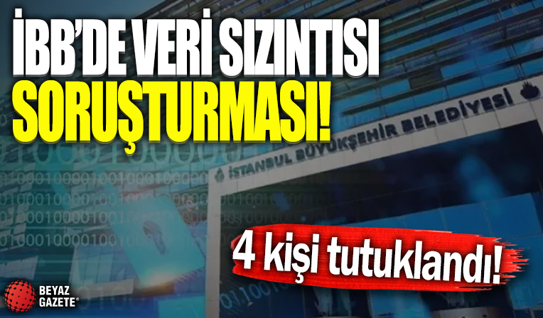İBB'de veri sızıntısı soruşturması: Dört kişi tutuklandı