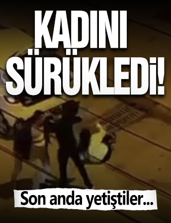 Kadını Yerlerde Sürükledi!