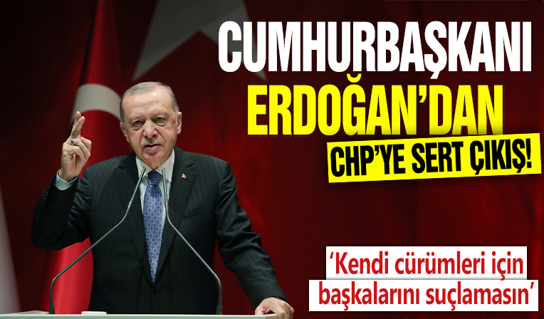 Cumhurbaşkanı Erdoğan'dan CHP'ye sert çıkış! ‘Kendi cürümleri için başkalarını suçlamasın’