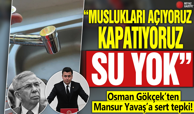 Osman Gökçek’ten Mansur Yavaş’a sert tepki! “Muslukları açıyoruz, kapatıyoruz, su yok!”