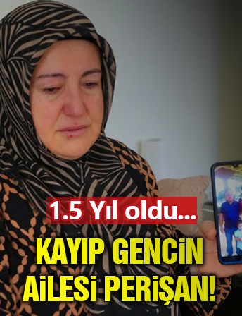 1.5 Yıldır Kayıp Gencin Ailesi Perişan!