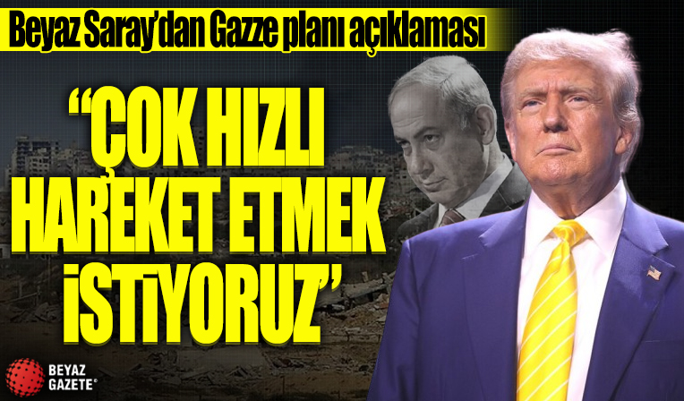 Beyaz Saray'dan Gazze planı açıklaması! 'Çok hızlı hareket etmek istiyoruz'