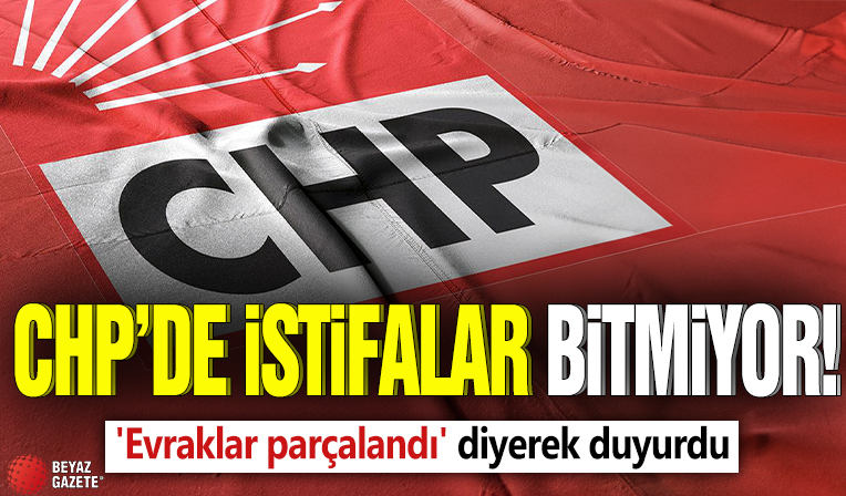 CHP'de istifalar bitmiyor! 'Evraklar parçalandı' diyerek duyurdu
