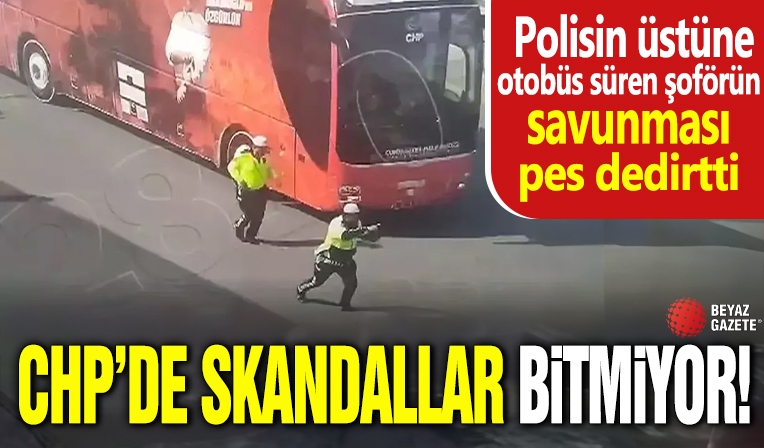 CHP'de skandallar bitmiyor! Polisin üstüne otobüs süren şoförün savunması pes dedirtti