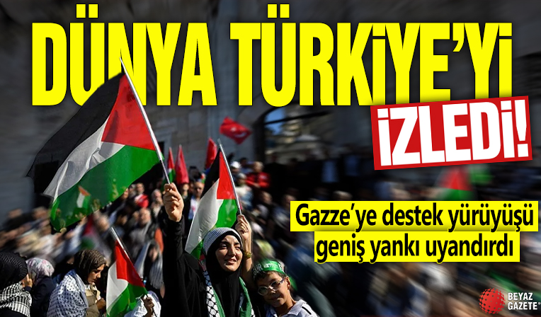 Dünya Türkiye’yi izledi! Gazze’ye destek yürüyüşü geniş yankı uyandırdı
