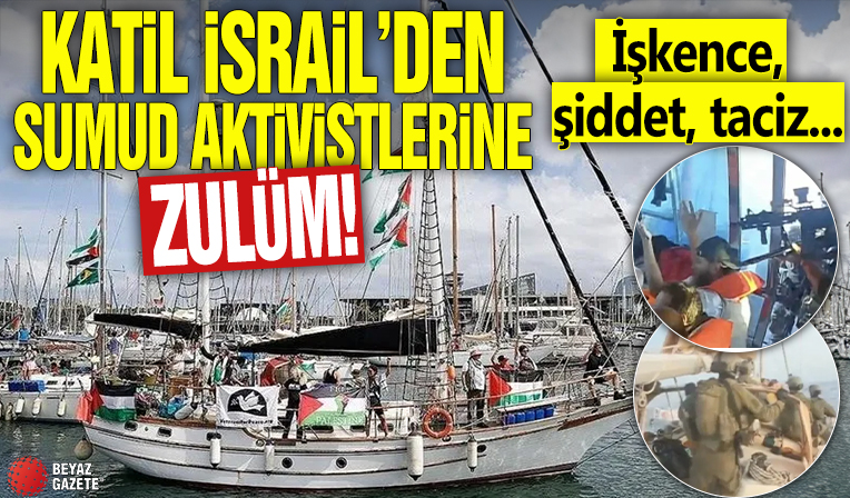Katil İsrail'den Sumud aktivistlerine zulüm! İşkence, şiddet, taciz...