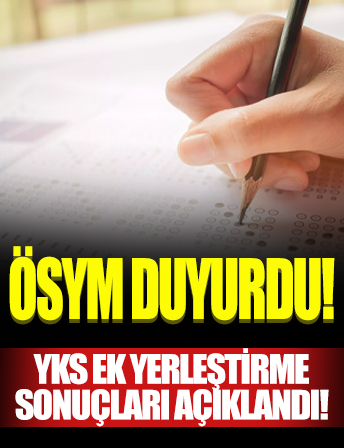 ÖSYM duyurdu: YKS ek yerleştirme sonuçları açıklandı