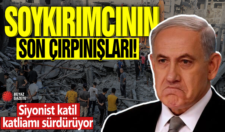 Soykırımcının son çırpınışları! Siyonist katil katliamı sürdürüyor