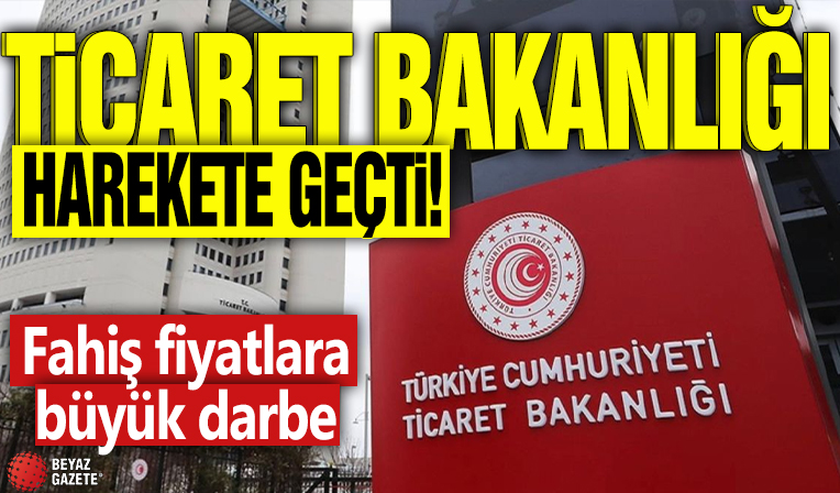 Ticaret Bakanlığı harekete geçti! Fahiş fiyatlara büyük darbe