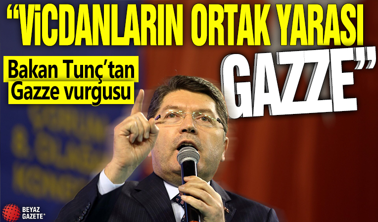 Bakan Tunç’tan Gazze vurgusu: “Vicdanların ortak yarası Gazze”