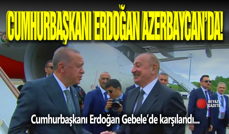 Cumhurbaşkanı Erdoğan Azerbaycan'da