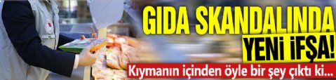 Gıda skandalında yeni ifşa! Kıymanın içinden öyle bir şey çıktı ki...