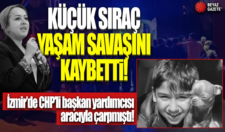 İzmir'de CHP’li başkan yardımcısı aracıyla çarpmıştı: 11 yaşındaki Sıraç yaşam savaşını kaybetti