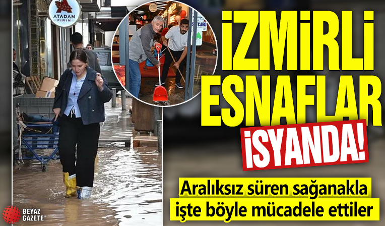 İzmirli esnaflar isyanda! Aralıksız süren sağanakla işte böyle mücadele ettiler