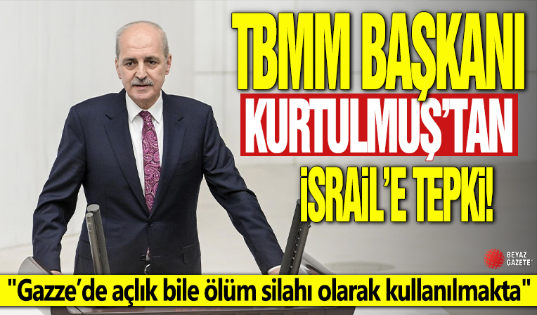 TBMM Başkanı Kurtulmuş'tan İsrail'e tepki! 'Gazze’de açlık bile ölüm silahı olarak kullanılmakta'