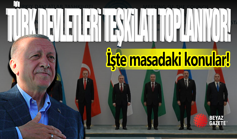 Türk Devletleri Teşkilatı Toplanıyor! Önemli İmzalar Atılacak...