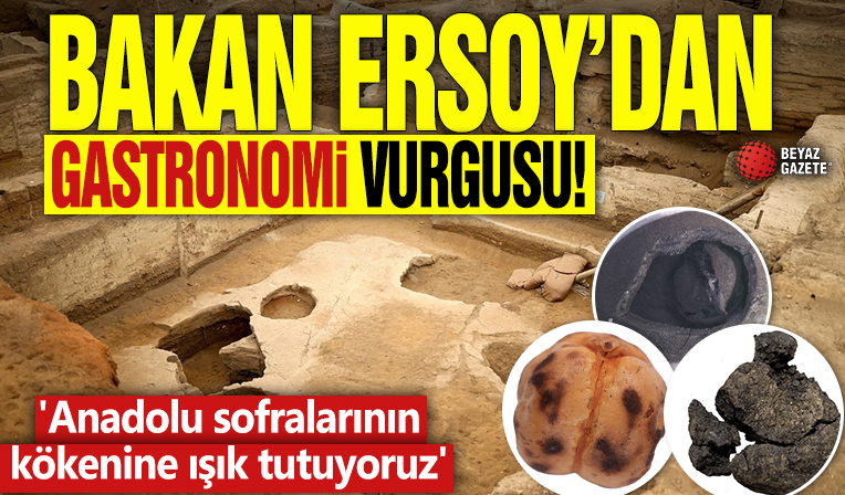 Bakan Ersoy: 'Anadolu sofralarının kökenine ışık tutuyoruz'