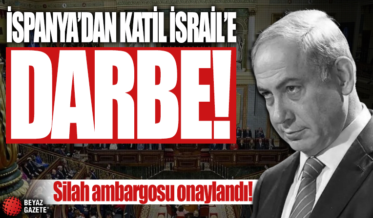 İspanya, İsrail'e silah ambargosu kararını onayladı!
