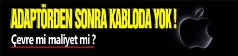 Çevere Önce Adaptör Şimdi Kablo!