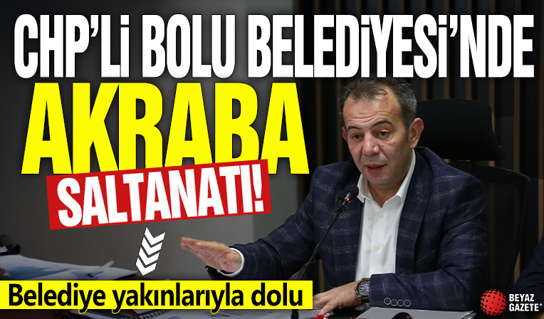 CHP'li Bolu Belediyesi'nde akraba saltanatı! Belediye yakınlarıyla dolu