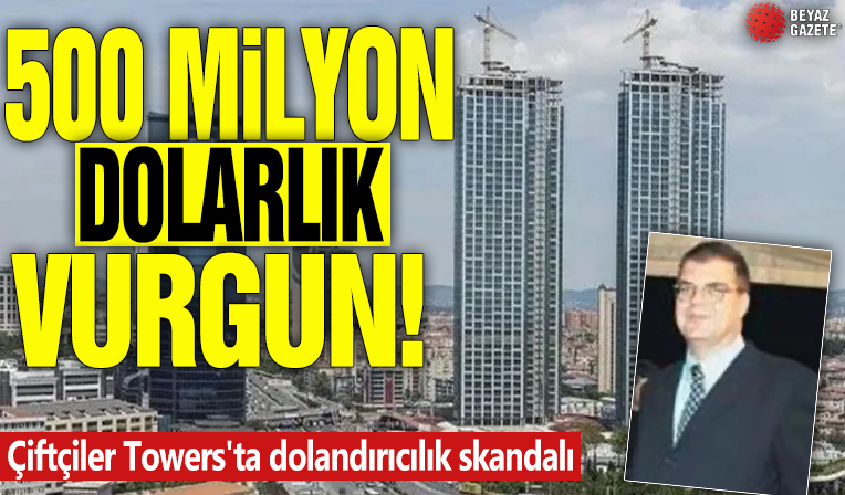 Çiftçiler Towers'ta dolandırıcılık skandalı! 500 milyon dolarlık vurgun yaptılar