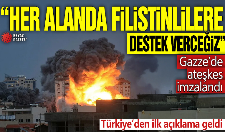 Gazze’de ateşkes imzalandı! Türkiye’den ilk açıklama: Her alanda Filistinlilere destek vereceğiz!