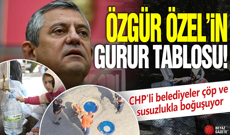 İşte Özgür Özel'in gurur tablosu! CHP'li belediyeler çöp ve susuzlukla boğuşuyor