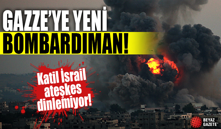 Katil İsrail ateşkes dinlemiyor! Gazze'ye yeni bombardıman...