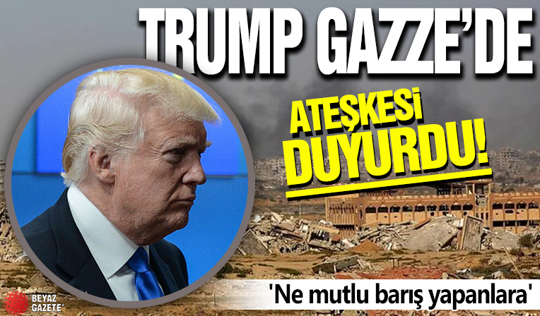 Trump Gazze'de ateşkesi duyurdu: 'Ne mutlu barış yapanlara!'
