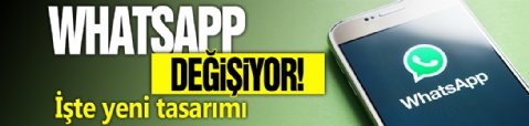 WhatsApp değişiyor! İşte yeni tasarımı