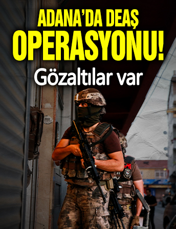 Adana'da DEAŞ operasyonu! Gözaltılar var