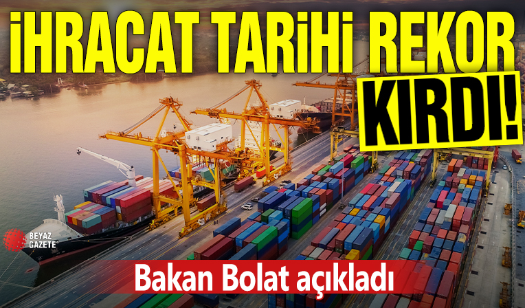 Bakan Bolat rakamı açıkladı! İhracat tarihi rekor kırdı