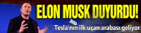 Elon Musk duyurdu! Tesla’nın ilk uçan arabası geliyor