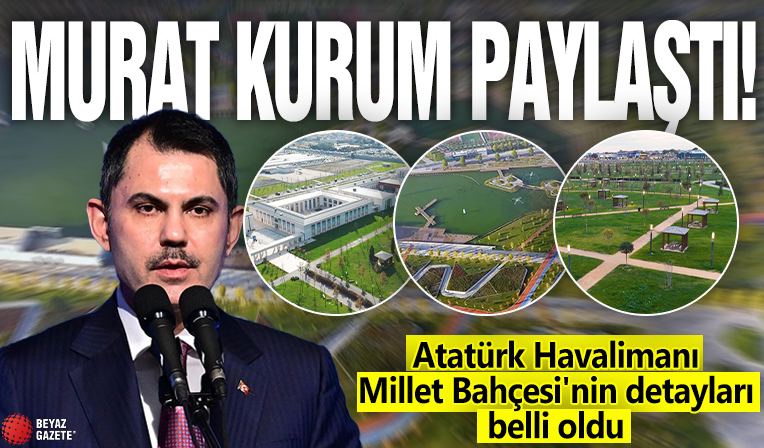 Murat Kurum paylaştı! Atatürk Havalimanı Millet Bahçesi'nin detayları belli oldu