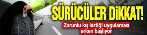 Sürücüler dikkat! Zorunlu kış lastiği uygulaması erken başlıyor
