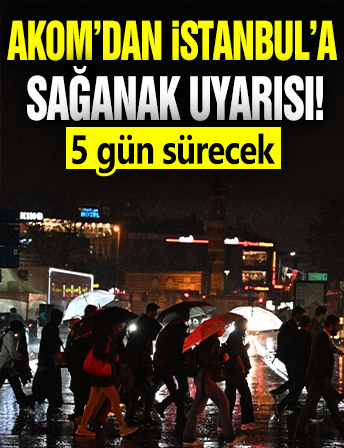 AKOM'dan İstanbul'a sağanak uyarısı! 5 gün sürecek