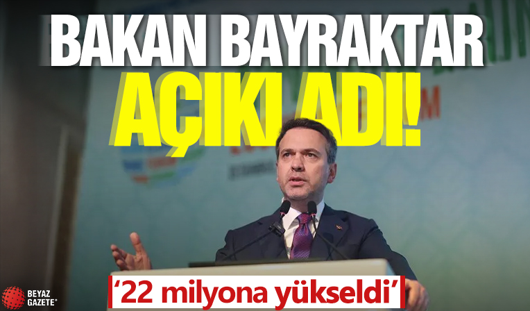 Bakan Bayraktar açıkladı! '22 milyona yükseldi'