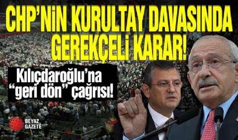 CHP'nin Kurultay Davasında Gerekçeli Karar Açıklandı!