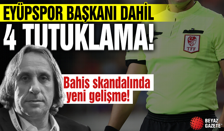 Futbolda bahis skandalında yeni gelişme! Eyüpspor Başkanı Murat Özkaya dahil 4 tutuklama