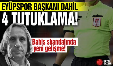 Futbolda bahis skandalında yeni gelişme! Eyüpspor Başkanı Murat Özkaya dahil 4 tutuklama