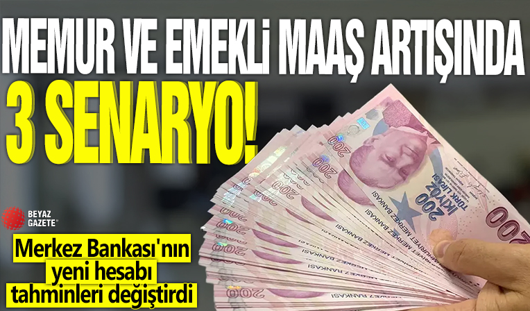 Memur ve emekli maaş artışında 3 senaryo! Merkez Bankası'nın yeni hesabı tahminleri değiştirdi