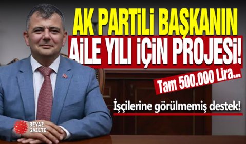 AK Partili Belediyeden Aile Yılı İçin Dev Proje!