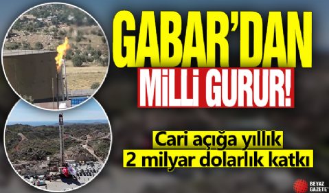Gabar'dan milli gurur! Cari açığa yıllık 2 milyar dolarlık katkı