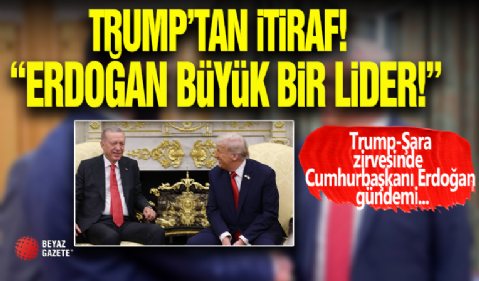 Trump'tan Cumhurbaşkanı Erdoğan İtirafı! 'Büyük Lider '