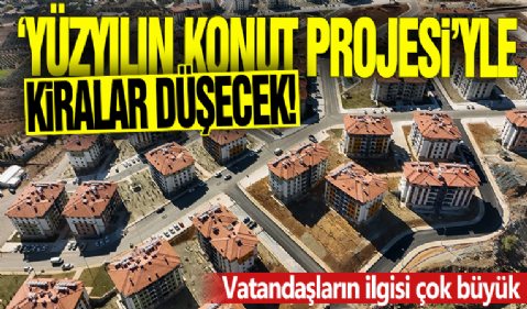'Yüzyılın Konut Projesi'yle kiralar düşecek! Vatandaşların ilgisi çok büyük
