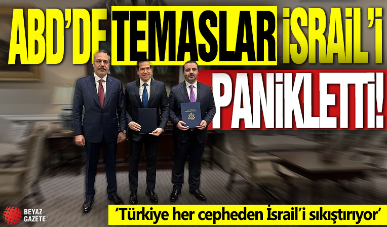 ABD’deki temaslar İsrail’i panikletti! 'Türkiye her cepheden İsrail’i sıkıştırıyor'